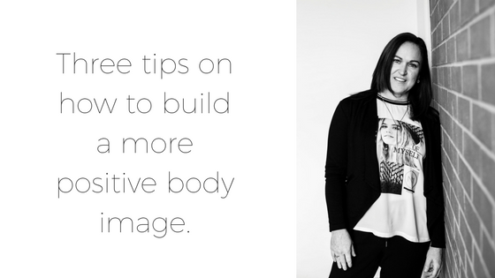 Three tips on how to build a more positive body image.